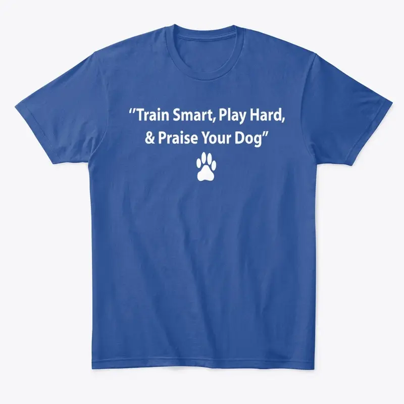 TRAIN SMART PLAY HARD & PRAISE YOUR DOG