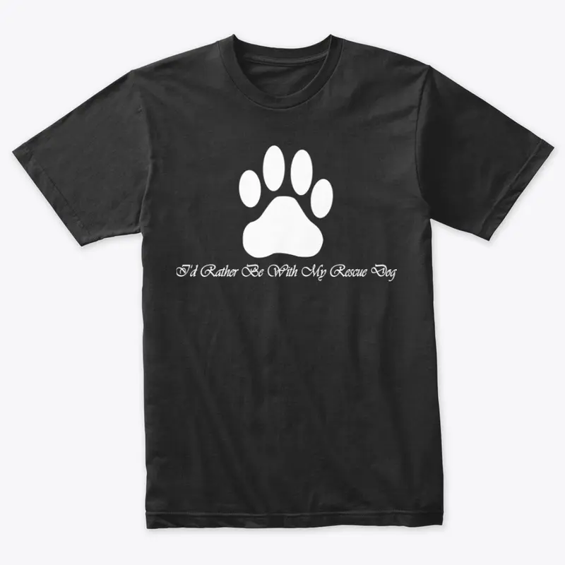 I‘D RATHER BE WITH MY RESCUE DOG T-SHIRT