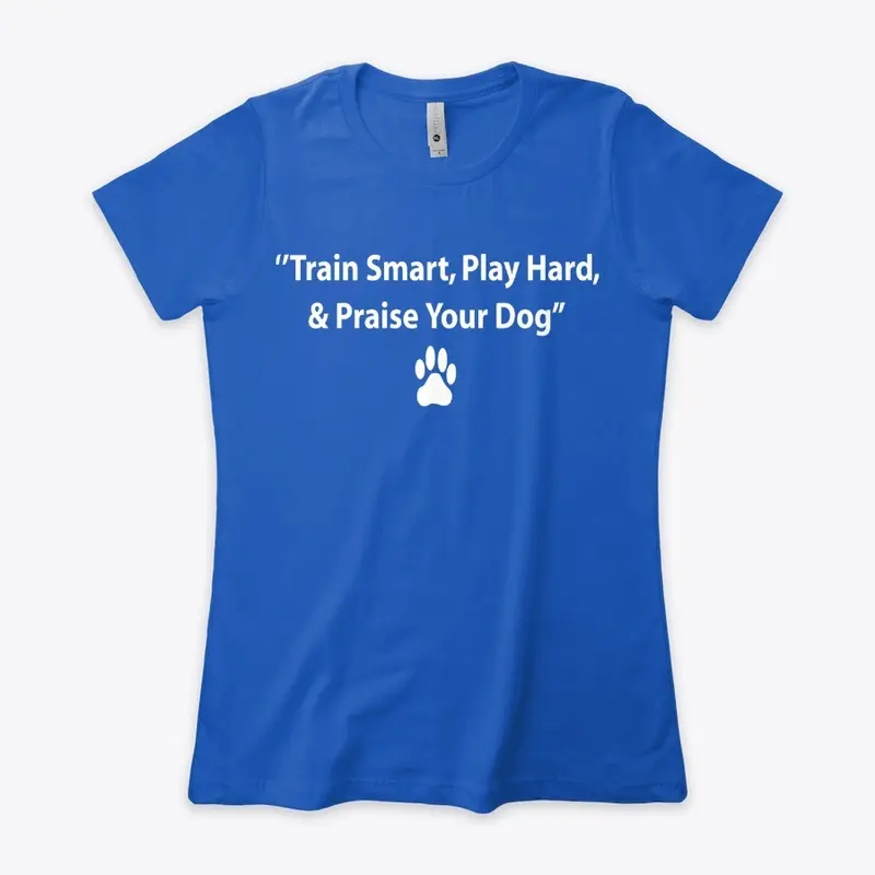 TRAIN SMART PLAY HARD & PRAISE YOUR DOG