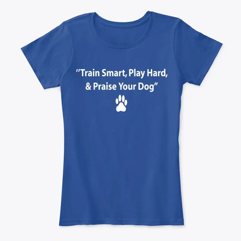 TRAIN SMART PLAY HARD & PRAISE YOUR DOG