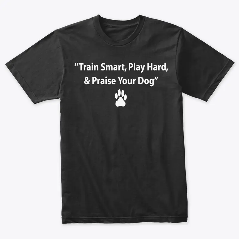 TRAIN SMART PLAY HARD & PRAISE YOUR DOG